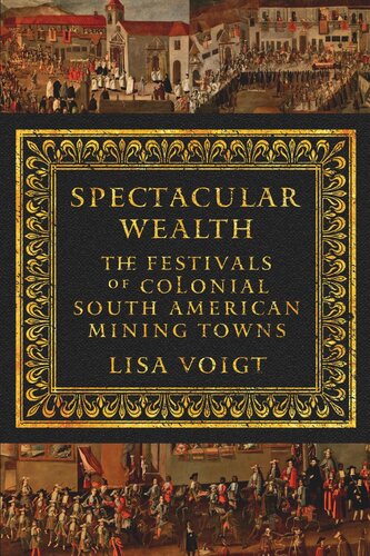 Spectacular Wealth: The Festivals of Colonial South American Mining Towns