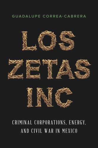 Los Zetas Inc.: Criminal Corporations, Energy, and Civil War in Mexico