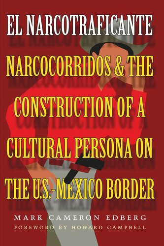 El Narcotraficante: Narcocorridos and the Construction of a Cultural Persona on the U.S.–Mexico Border