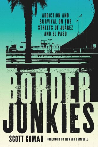 Border Junkies: Addiction and Survival on the Streets of Juárez and El Paso