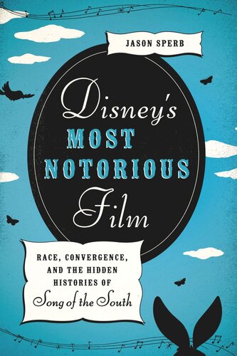 Disney's Most Notorious Film: Race, Convergence, and the Hidden Histories of Song of the South