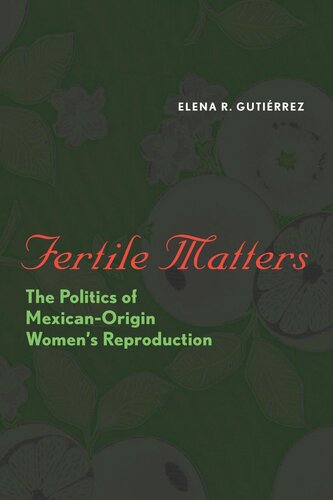 Fertile Matters: The Politics of Mexican-Origin Women's Reproduction