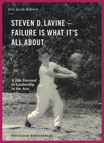 Steven D. Lavine. Failure is What It's All About: A Life Devoted to Leadership in the Arts