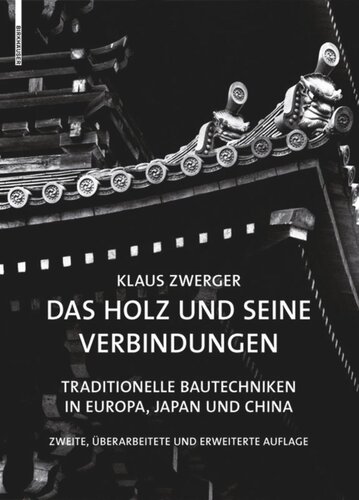 Das Holz und seine Verbindungen: Traditionelle Bautechniken in Europa, Japan und China