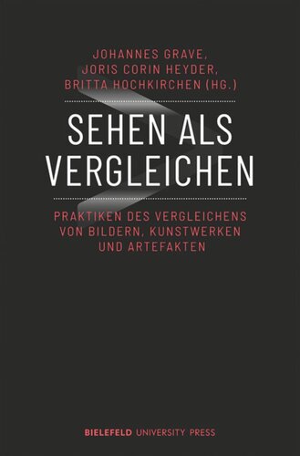 Sehen als Vergleichen: Praktiken des Vergleichens von Bildern, Kunstwerken und Artefakten