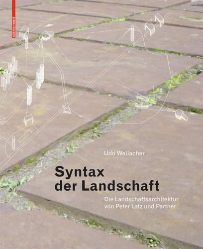 Syntax der Landschaft: Die Landschaftsarchitektur von Peter Latz und Partner