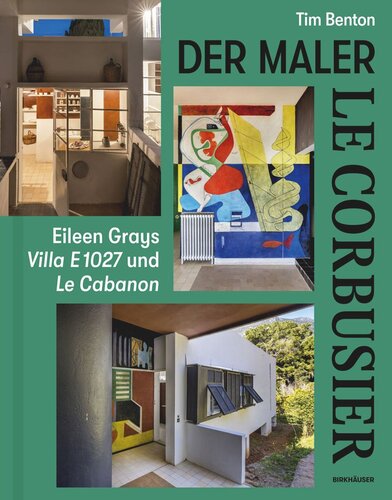 Le Corbusier – Der Maler: Eileen Grays Villa E 1027 und Le Cabanon