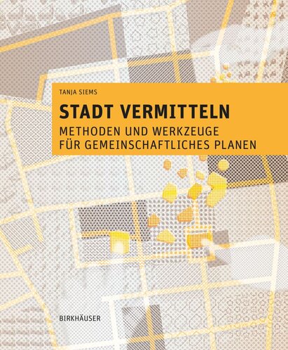 Stadt vermitteln: Methoden und Werkzeuge für gemeinschaftliches Planen