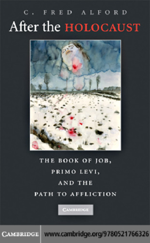 After the Holocaust: The Book of Job, Primo Levi, and the Path to Affliction