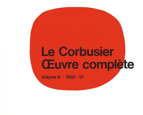 Le Corbusier - Œuvre complèteVolume 6: 1952-1957: Volume 6: 1952-1957