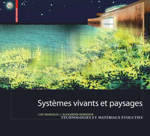 Systèmes vivants et paysage: Technologies et matériaux évolutifs pour l architecture du paysage