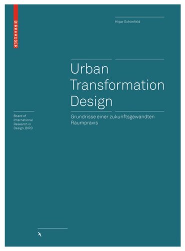 Urban Transformation Design: Grundrisse einer zukunftsgewandten Raumpraxis