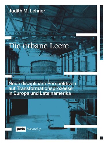 Die urbane Leere: Neue disziplinäre Perspektiven auf Transformationsprozesse in Europa und Lateinamerika