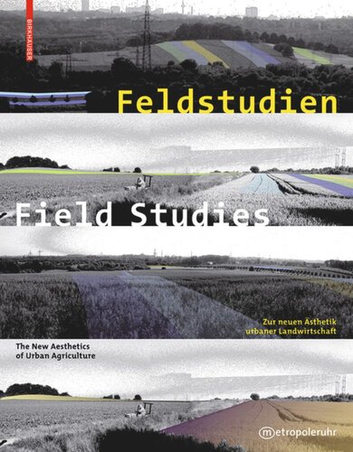 Feldstudien / Field Studies: Zur neuen Ästhetik urbaner Landwirtschaft / The New Aesthetics of Urban Agriculture