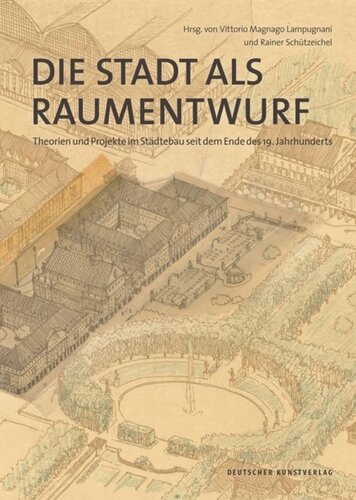 Die Stadt als Raumentwurf: Theorien und Projekte im Städtebau seit dem Ende des 19. Jahrhunderts