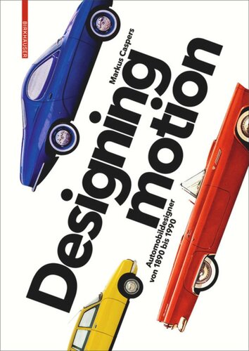 Designing Motion: Automobildesigner von 1890 bis 1990