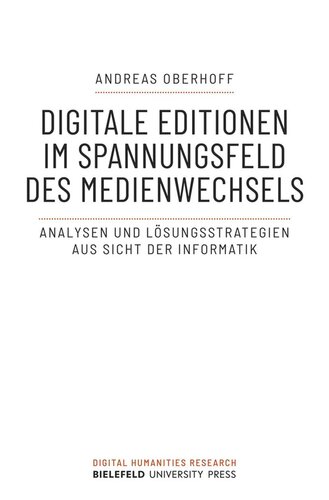 Digitale Editionen im Spannungsfeld des Medienwechsels: Analysen und Lösungsstrategien aus Sicht der Informatik