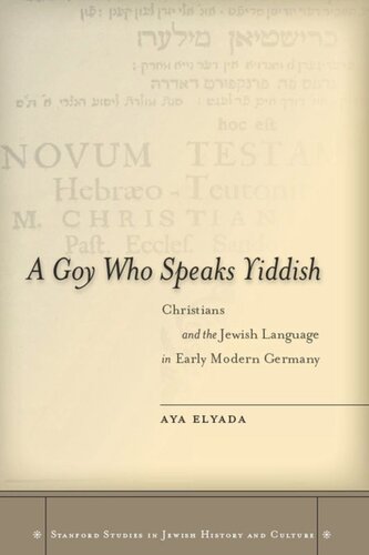 A Goy Who Speaks Yiddish: Christians and the Jewish Language in Early Modern Germany