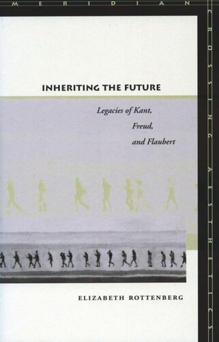 Inheriting the Future: Legacies of Kant, Freud, and Flaubert