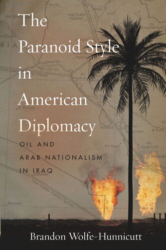 The Paranoid Style in American Diplomacy: Oil and Arab Nationalism in Iraq