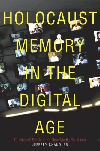 Holocaust Memory in the Digital Age: Survivors’ Stories and New Media Practices