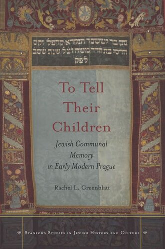 To Tell Their Children: Jewish Communal Memory in Early Modern Prague