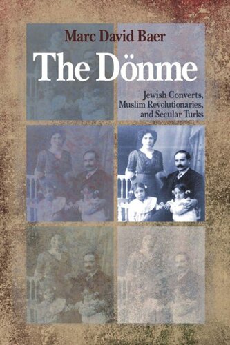 The Dönme: Jewish Converts, Muslim Revolutionaries, and Secular Turks