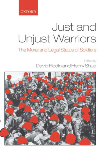 Just and Unjust Warriors: The Moral and Legal Status of Soldiers