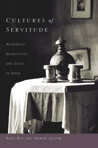 Cultures of Servitude: Modernity, Domesticity, and Class in India