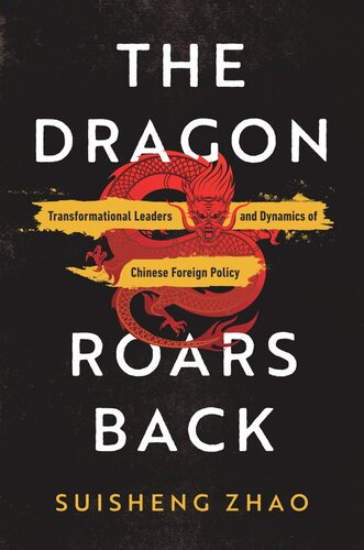 The Dragon Roars Back: Transformational Leaders and Dynamics of Chinese Foreign Policy