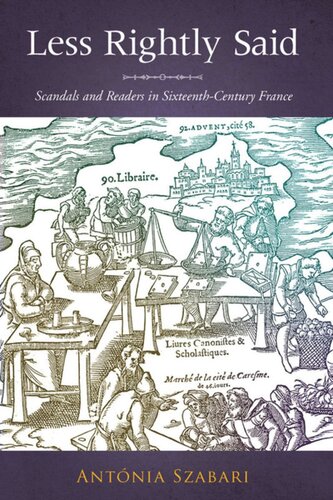 Less Rightly Said: Scandals and Readers in Sixteenth-Century France