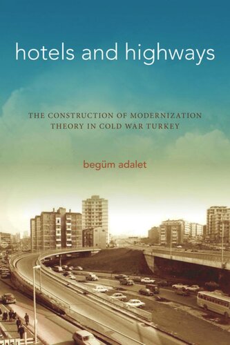 Hotels and Highways: The Construction of Modernization Theory in Cold War Turkey