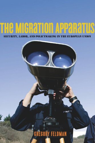 The Migration Apparatus: Security, Labor, and Policymaking in the European Union