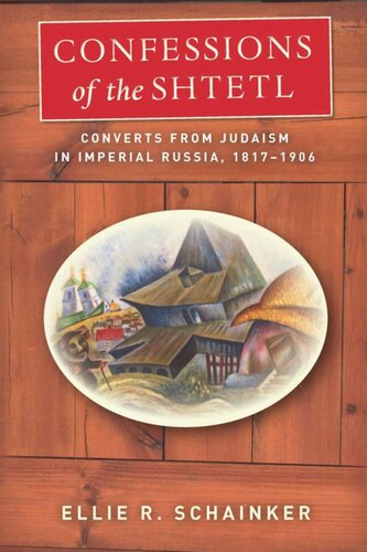 Confessions of the Shtetl: Converts from Judaism in Imperial Russia, 1817-1906