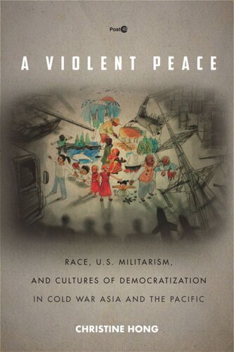 A Violent Peace: Race, U.S. Militarism, and Cultures of Democratization in Cold War Asia and the Pacific