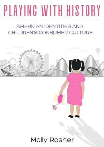 Playing with History: American Identities and Children’s Consumer Culture