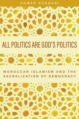 All Politics Are God’s Politics: Moroccan Islamism and the Sacralization of Democracy