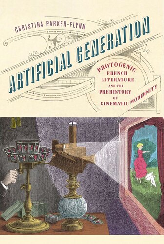 Artificial Generation: Photogenic French Literature and the Prehistory of Cinematic Modernity