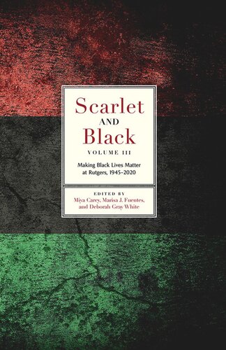 Scarlet and Black, Volume Three: Making Black Lives Matter at Rutgers, 1945-2020