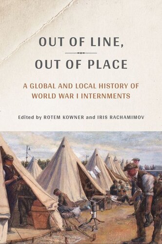 Out of Line, Out of Place: A Global and Local History of World War I Internments