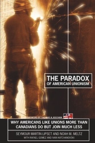 The Paradox of American Unionism: Why Americans Like Unions More Than Canadians Do, But Join Much Less