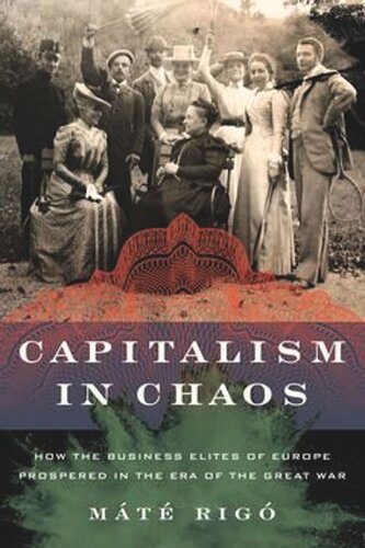 Capitalism in Chaos: How the Business Elites of Europe Prospered in the Era of the Great War