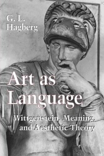 Art as Language: Wittgenstein, Meaning, and Aesthetic Theory