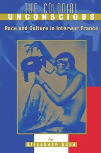 The Colonial Unconscious: Race and Culture in Interwar France