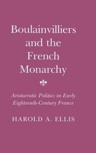 Boulainvilliers and the French Monarchy: Aristocratic Politics in Early Eighteenth-Century France