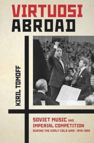 Virtuosi Abroad: Soviet Music and Imperial Competition during the Early Cold War, 1945–1958