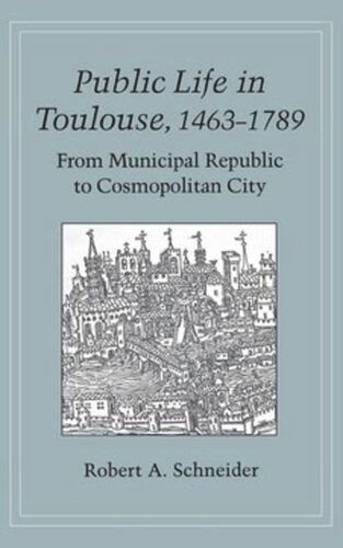 Public Life in Toulouse, 1463–1789: From Municipal Republic to Cosmopolitan City