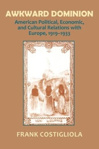 Awkward Dominion: American Political, Economic, and Cultural Relations with Europe, 1919–1933