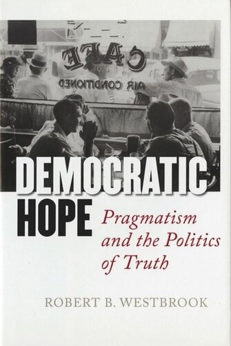 Democratic Hope: Pragmatism and the Politics of Truth