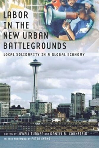 Labor in the New Urban Battlegrounds: Local Solidarity in a Global Economy